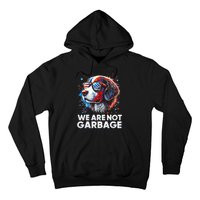 We Are Not Garbage Vote Trump 2024 Trump Supporter Garbage Hoodie