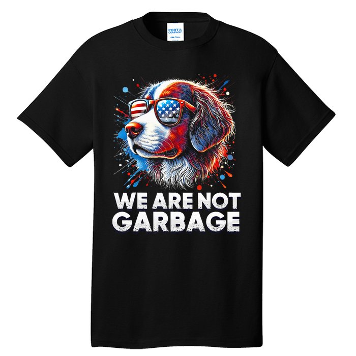 We Are Not Garbage Vote Trump 2024 Trump Supporter Garbage Tall T-Shirt