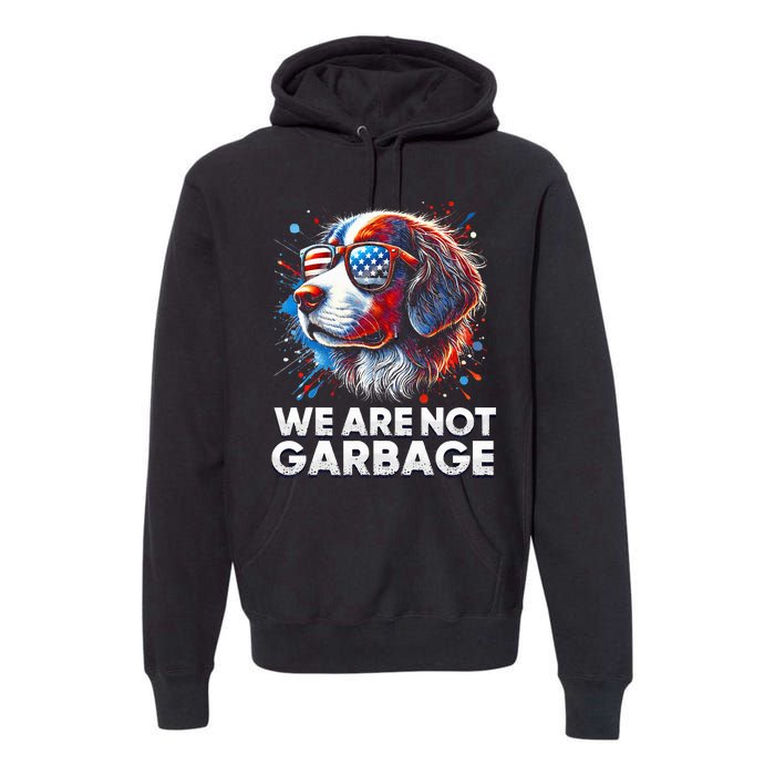 We Are Not Garbage Vote Trump 2024 Trump Supporter Garbage Premium Hoodie