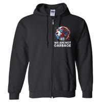 We Are Not Garbage Vote Trump 2024 Trump Supporter Garbage Full Zip Hoodie