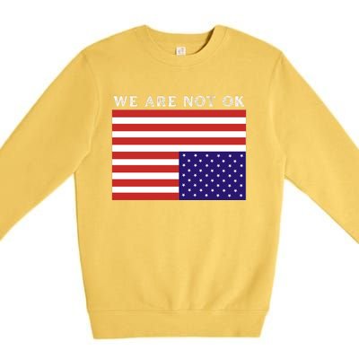 We Are Not Ok Upside Down USA Flag In Distress Premium Crewneck Sweatshirt