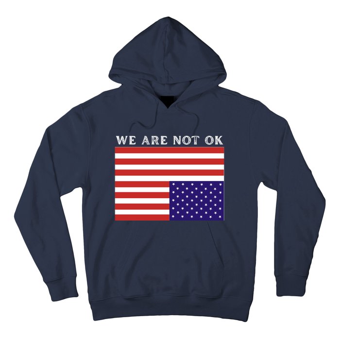 We Are Not Ok Upside Down USA Flag In Distress Hoodie