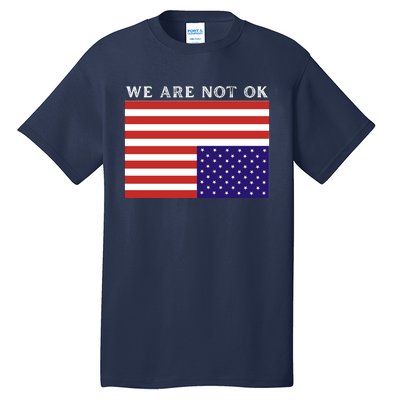 We Are Not Ok Upside Down USA Flag In Distress Tall T-Shirt