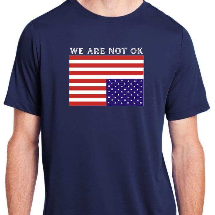 We Are Not Ok Upside Down USA Flag In Distress Adult ChromaSoft Performance T-Shirt