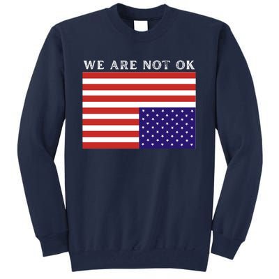 We Are Not Ok Upside Down USA Flag In Distress Tall Sweatshirt