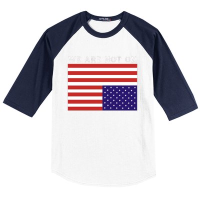 We Are Not Ok Upside Down USA Flag In Distress Baseball Sleeve Shirt