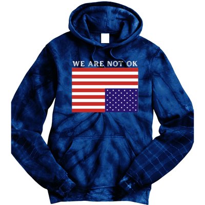 We Are Not Ok Upside Down USA Flag In Distress Tie Dye Hoodie