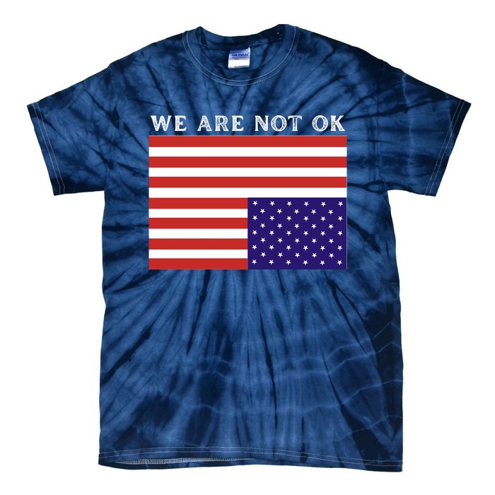 We Are Not Ok Upside Down USA Flag In Distress Tie-Dye T-Shirt