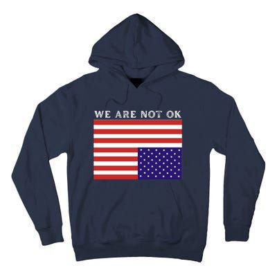 We Are Not Ok Upside Down USA Flag In Distress Tall Hoodie