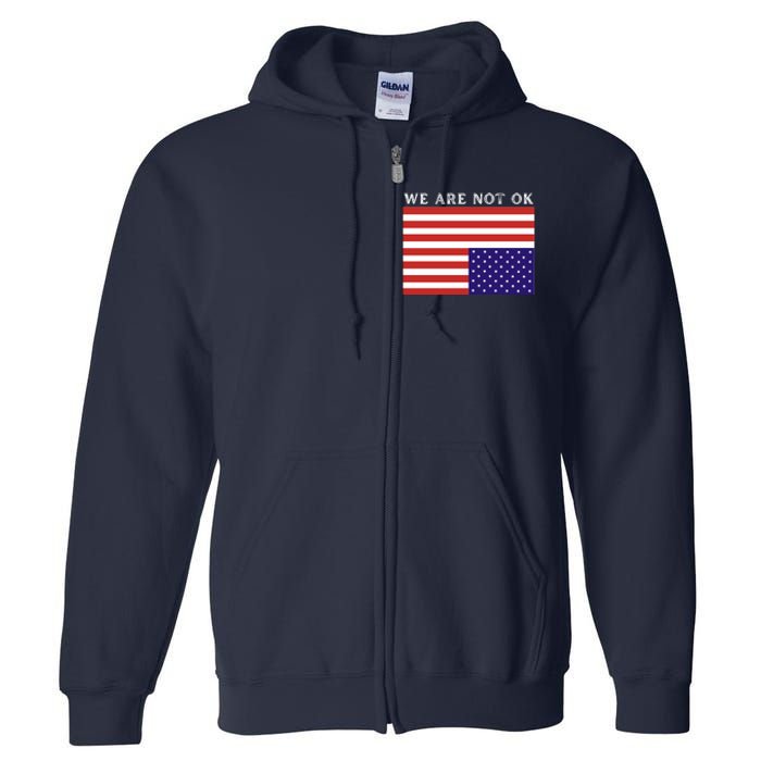 We Are Not Ok Upside Down USA Flag In Distress Full Zip Hoodie