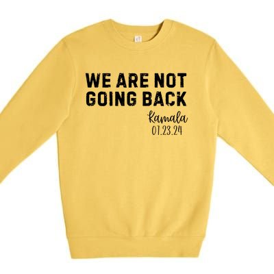 We Are Not Going Back Kamala Rally Chants Premium Crewneck Sweatshirt