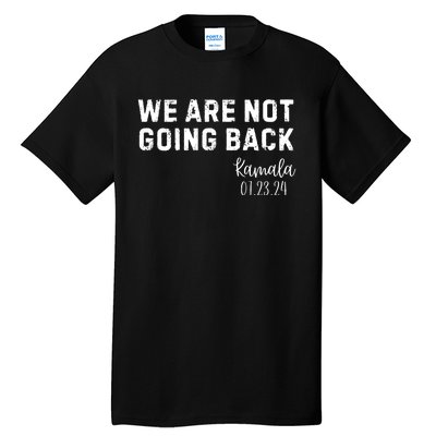 We Are Not Going Back Kamala Rally Chants Tall T-Shirt