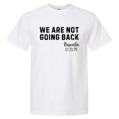 We Are Not Going Back Kamala Rally Chants Garment-Dyed Heavyweight T-Shirt