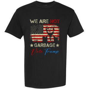 We Are Not Garbage Votetrump 2024 Trump Supporter Garbage Garment-Dyed Heavyweight T-Shirt