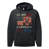 We Are Not Garbage Votetrump 2024 Trump Supporter Garbage Performance Fleece Hoodie