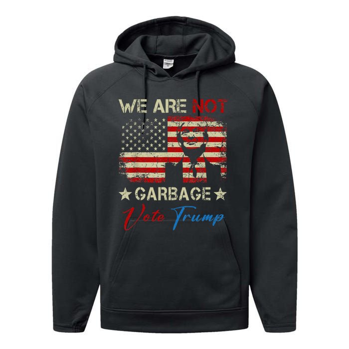 We Are Not Garbage Votetrump 2024 Trump Supporter Garbage Performance Fleece Hoodie