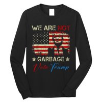 We Are Not Garbage Votetrump 2024 Trump Supporter Garbage Long Sleeve Shirt