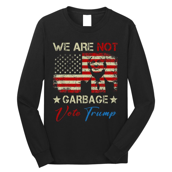 We Are Not Garbage Votetrump 2024 Trump Supporter Garbage Long Sleeve Shirt