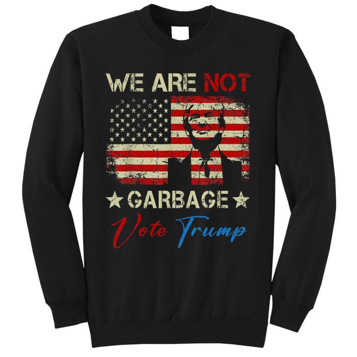 We Are Not Garbage Votetrump 2024 Trump Supporter Garbage Sweatshirt