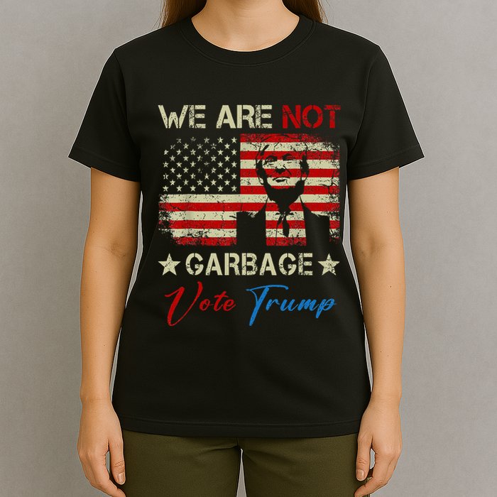 We Are Not Garbage Votetrump 2024 Trump Supporter Garbage T-Shirt