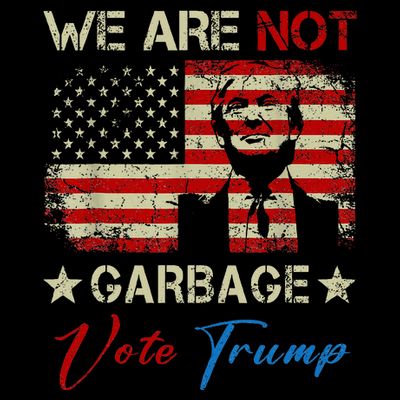 We Are Not Garbage Votetrump 2024 Trump Supporter Garbage T-Shirt