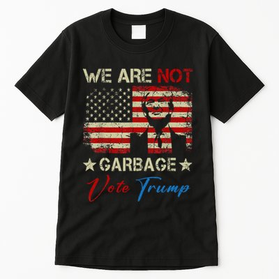 We Are Not Garbage Votetrump 2024 Trump Supporter Garbage Tall T-Shirt