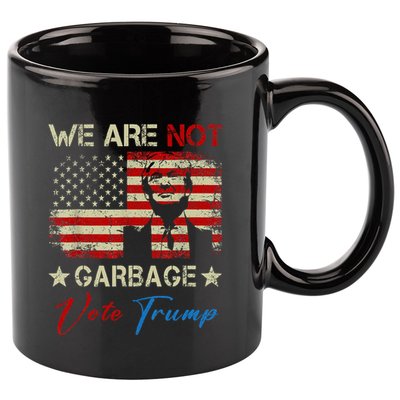 We Are Not Garbage Votetrump 2024 Trump Supporter Garbage 11oz C Handle Ceramic Mug
