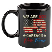 We Are Not Garbage Votetrump 2024 Trump Supporter Garbage 11oz C Handle Ceramic Mug