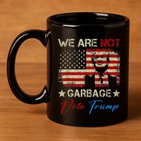 We Are Not Garbage Votetrump 2024 Trump Supporter Garbage 11oz C Handle Ceramic Mug