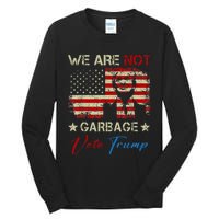 We Are Not Garbage Votetrump 2024 Trump Supporter Garbage Tall Long Sleeve T-Shirt