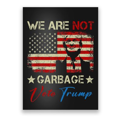We Are Not Garbage Votetrump 2024 Trump Supporter Garbage Poster