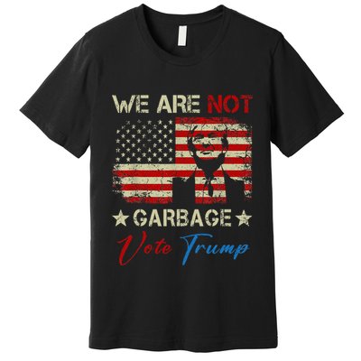 We Are Not Garbage Votetrump 2024 Trump Supporter Garbage Premium T-Shirt
