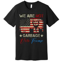 We Are Not Garbage Votetrump 2024 Trump Supporter Garbage Premium T-Shirt