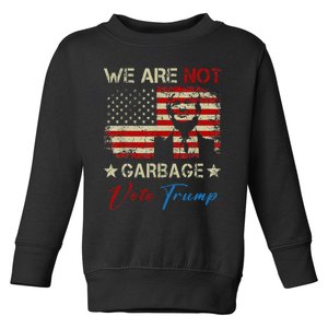 We Are Not Garbage Votetrump 2024 Trump Supporter Garbage Toddler Sweatshirt