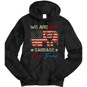 We Are Not Garbage Votetrump 2024 Trump Supporter Garbage Tie Dye Hoodie