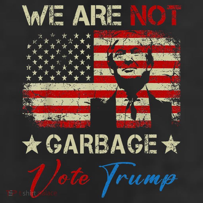 We Are Not Garbage Votetrump 2024 Trump Supporter Garbage Trucker Hat