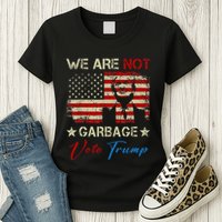 We Are Not Garbage Votetrump 2024 Trump Supporter Garbage Womens T-Shirt