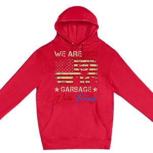 We Are Not Garbage Votetrump 2024 Trump Supporter Garbage Premium Pullover Hoodie