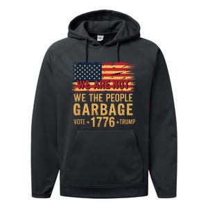 We Are Not Garbage Votetrump 2024 Trump Supporter Garbage Performance Fleece Hoodie