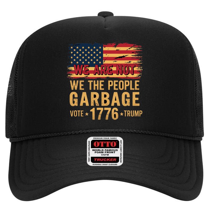 We Are Not Garbage Votetrump 2024 Trump Supporter Garbage High Crown Mesh Back Trucker Hat