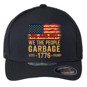 We Are Not Garbage Votetrump 2024 Trump Supporter Garbage Flexfit Unipanel Trucker Cap