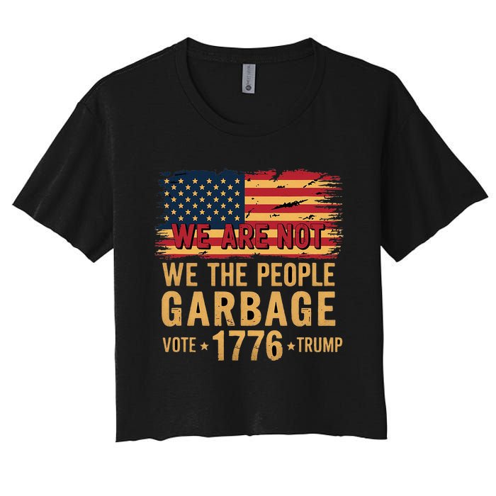 We Are Not Garbage Votetrump 2024 Trump Supporter Garbage Women's Crop Top Tee