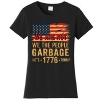 We Are Not Garbage Votetrump 2024 Trump Supporter Garbage Women's T-Shirt