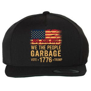 We Are Not Garbage Votetrump 2024 Trump Supporter Garbage Wool Snapback Cap