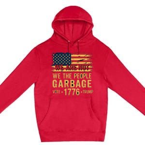 We Are Not Garbage Votetrump 2024 Trump Supporter Garbage Premium Pullover Hoodie