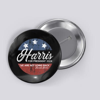 We Are Not Going Back Kamala Harris For President 2024 Button