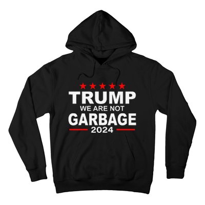 We Are Not Garbage Vote Trump 2024 Funny Quote Biden Gift Hoodie