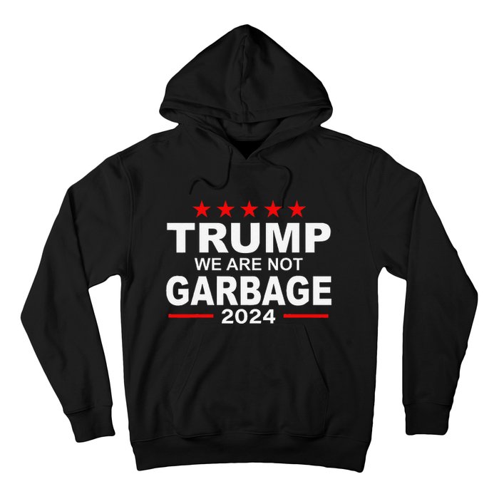 We Are Not Garbage Vote Trump 2024 Funny Quote Biden Gift Hoodie