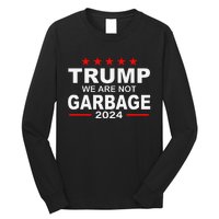 We Are Not Garbage Vote Trump 2024 Funny Quote Biden Gift Long Sleeve Shirt