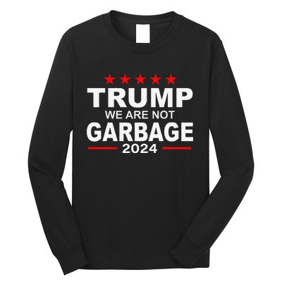 We Are Not Garbage Vote Trump 2024 Funny Quote Biden Gift Long Sleeve Shirt